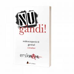 Nu gandi! Redescopera-ti geniul creator Erik Wahl