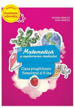 Matematica si explorarea mediului. Clasa pregatitoare, semestrul al II-lea