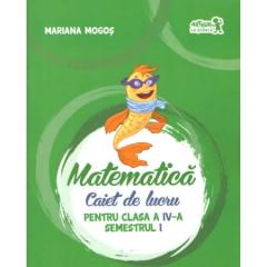 Matematica. Caiet de lucru pentru Clasa a IV-a Semestrul I