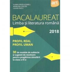 Bacalaureat. Limba si literatura romana 2018. Profil real. Profil uman. 30 de modele de subiecte si sugestii de rezolvare pentru pregatirea simularii 