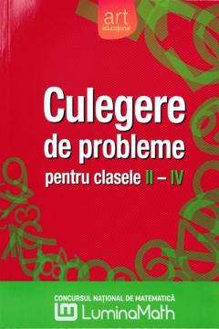 Culegere de probleme pentru clasele II - IV - Concursul national de matematica Lumina Math
