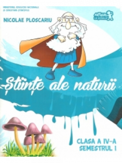 Stiinte ale naturii. Manual clasa a IV-a semestrul I