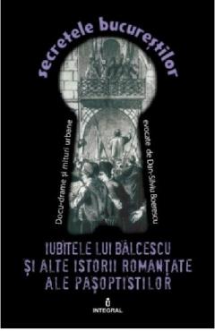 Iubitele lui Balcescu si alte istorii romantate ale pasoptistilor