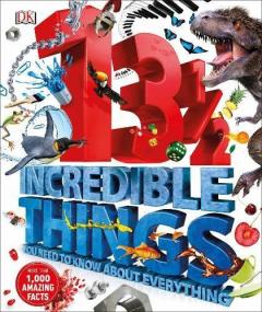 13½ Incredible Things You Need to Know About Everything