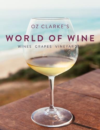 Oz Clarke&#039;s World of Wine: Wines Grapes Vineyards