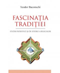 Fascinatia traditiei. Studii patristice si de istorie a religiilor