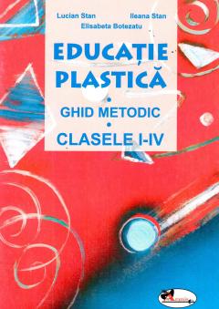 Educatie plastica - Ghid Metodic, clasele I-IV