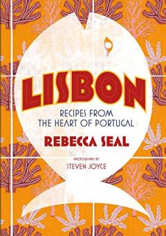 Lisbon - Recipes from the Heart of Portugal