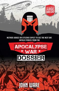 Apocalypse War Dossier (A Judge Dredd Novel)