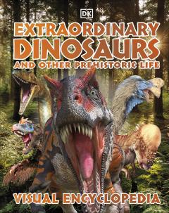 Extraordinary Dinosaurs and Other Prehistoric Life Visual Encyclopedia