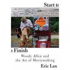 Start to Finish - Woody Allen and the Art of Moviemaking Eric Lax