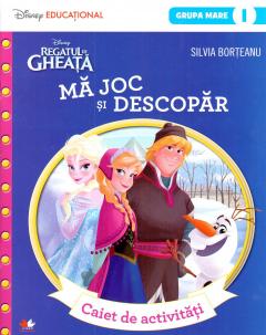 Regatul De Gheata. Ma joc si descopar. Caiet de activitati (grupa mare-semestrul 1) 