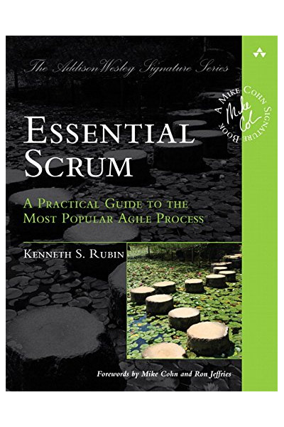 Essential Scrum - A Practical Guide To The Most Popular Agile Process ...