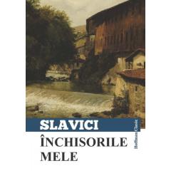 Inchisorile mele Ioan Slavici