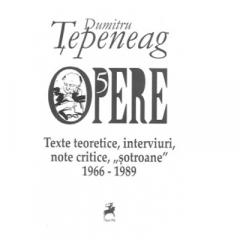 Opere 5. Texte teoretice, interviuri, note critice, ,,sotroane