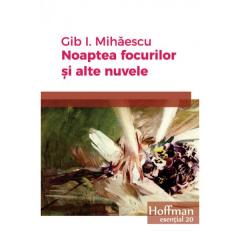 Noaptea focurilor si alte nuvele Gib I. Mihaescu