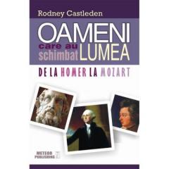 Oameni care au schimbat lumea. De la Homer la Mozart