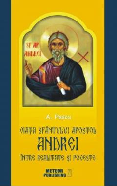 Viata Sfantului Apostol Andrei, intre realitate si poveste 