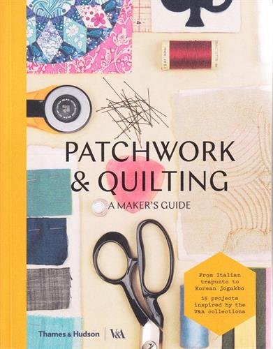 Patchwork and Quilting - A Maker&#039;s Guide 
