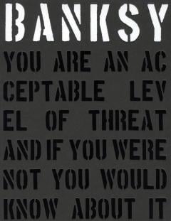 Banksy. You are an Acceptable Level of Threat and If You Were Not You Would Know About it Gary Shove, Patrick Potter