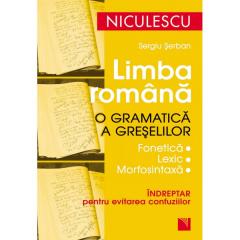 Limba romana. O gramatica a greselilor. Indreptar pentru evitarea confuziilor