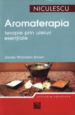 Aromaterapia - terapie prin uleiuri esentiale