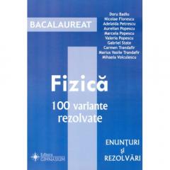 Bacalaureat - Fizica. 100 variante (Enunturi si rezolvari)