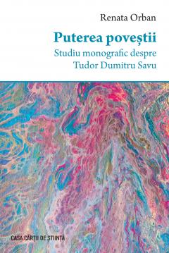 Puterea povestii - Studiu monografic despre Tudor Dumitru Savu 