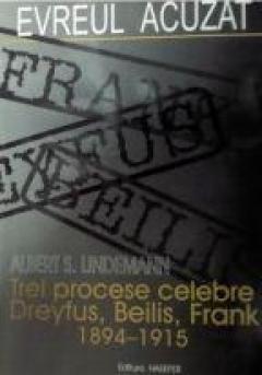 Evreul acuzat. Trei procese celebre: Dreyfus, Beilis, Frank
