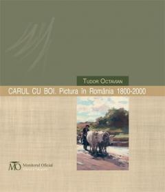 Carul cu boi. Pictura in Romania 1800-2000 