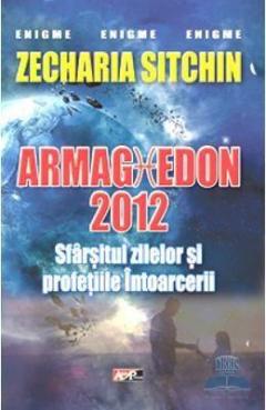 Armaghedon 2012. Sfarsitul zilelor si profetiile Intoarcerii