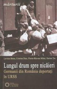 Lungul drum spre nicaieri. Germanii din Romania deportati in URSS