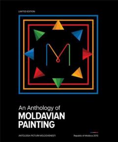 O antologie a picturii moldovenesti 1940-2015 / An Anthology of Moldavian Painting
