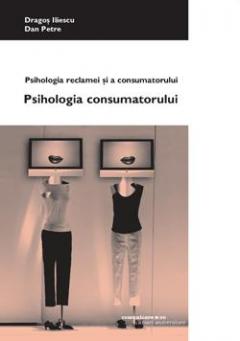 Psihologia reclamei si a consumatorului Volumul I: Psihologia consumatorului