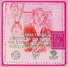 Gloria tarzie a lautarilor din Naipu  / The Late Glory of the Musicians from Naipu 