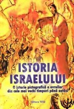 Istoria Israelului. O istorie pictografica a evreilor din cele mai vechi timpuri pana astazi  