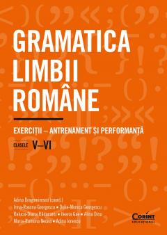 Gramatica limbii romane. Exercitii – antrenament si performanta. Clasele a V a si a VI a