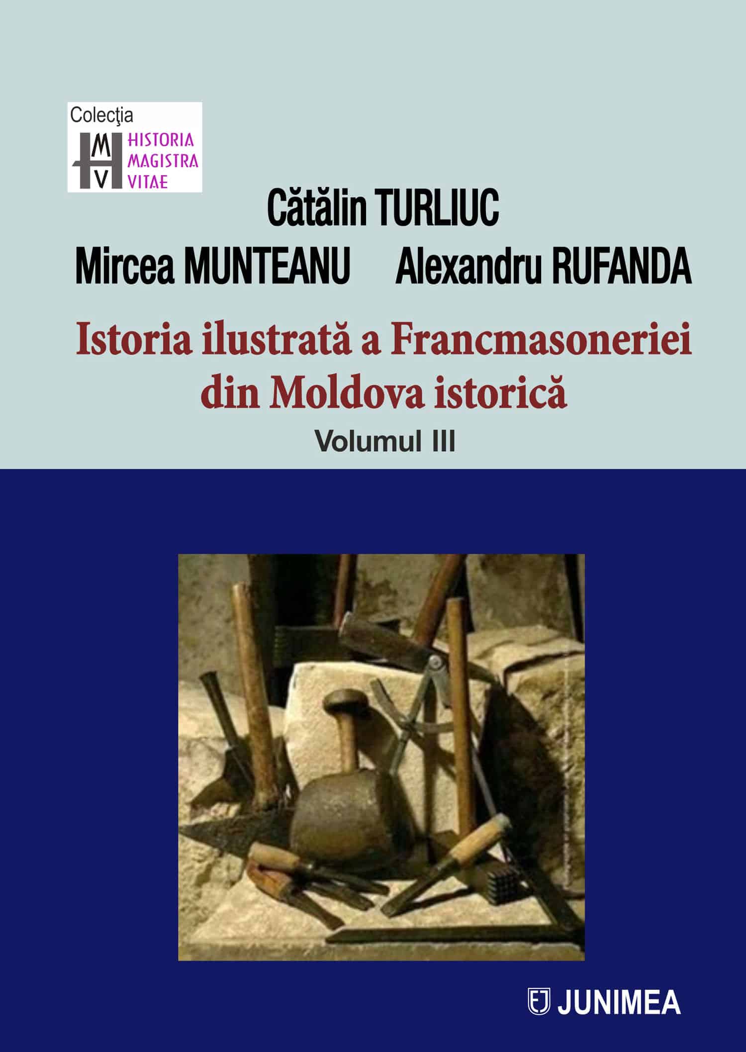 Istoria ilustrata a francmasoneriei din Moldova istorica. Volumul III
