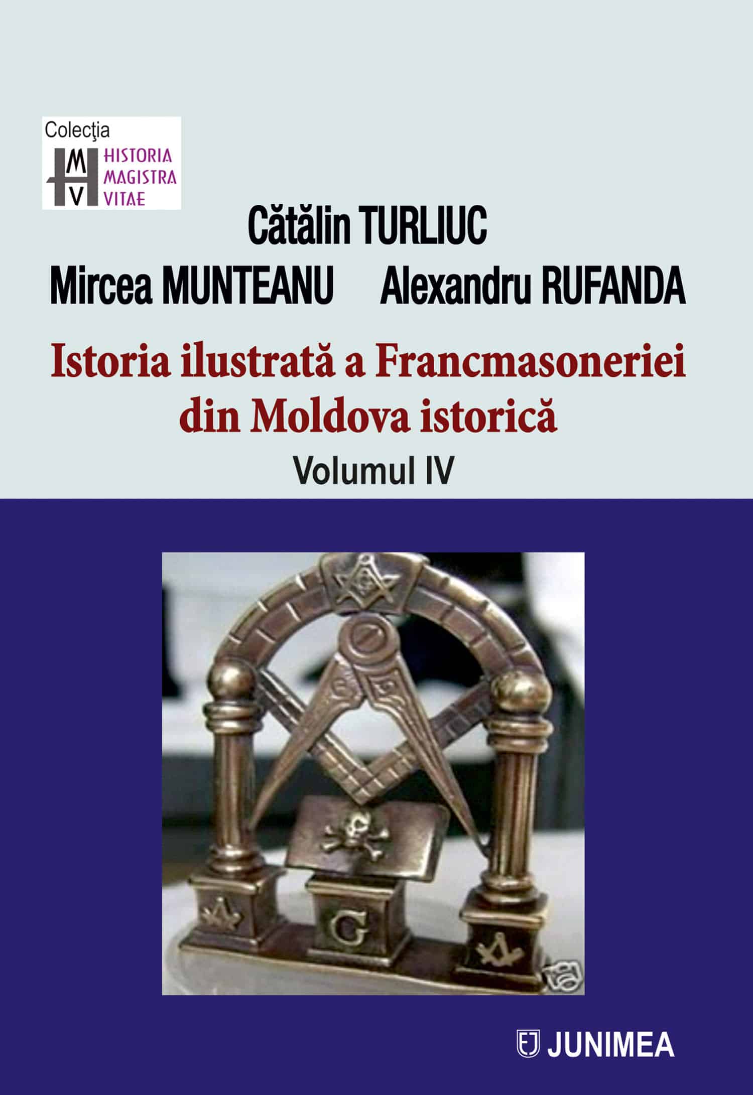 Istoria ilustrata a francmasoneriei din Moldova istorica. Volumul IV