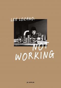 Lee Lozano : Not Working