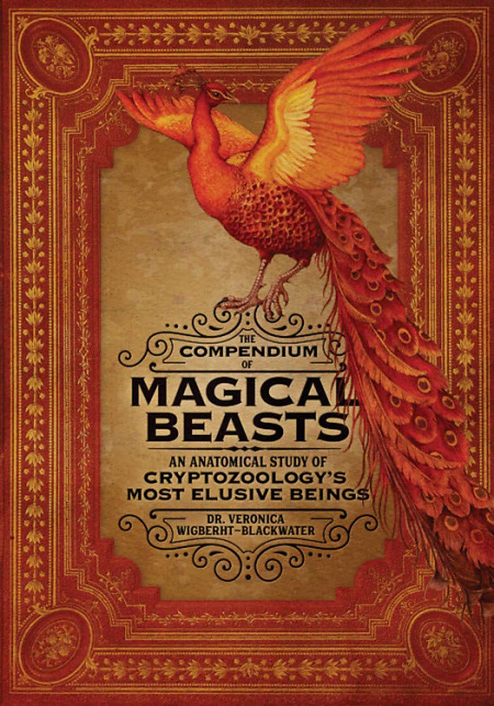 The Compendium of Magical Beasts : An Anatomical Study of Cryptozoology&#039;s Most Elusive Beings
