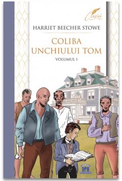 Coliba unchiului Tom. Volumul 1