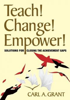 Teach! Change! Empower! Solutions for Closing the Achievement Gaps