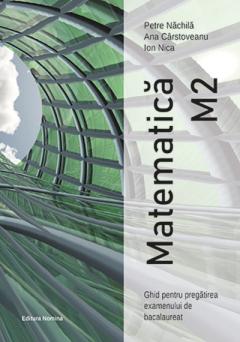 Matematica M2 – Ghid pentru pregatirea examenului de bacalaureat