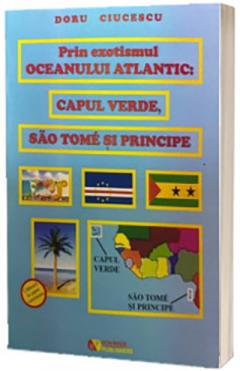 Prin exotismul oceanului atlantic: Capul verde, Sao Tome si Principe