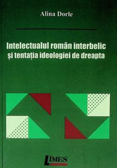 Intelectualul roman interbelic si tentatia ideologiei de dreapta