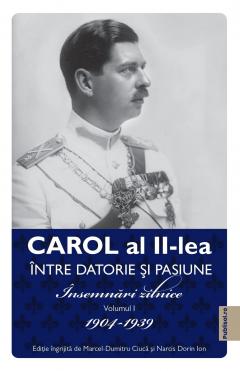 Carol al II-lea. Intre datorie si pasiune. Volumul I