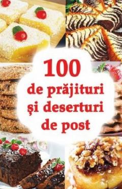 100 de prajituri si deserturi de post