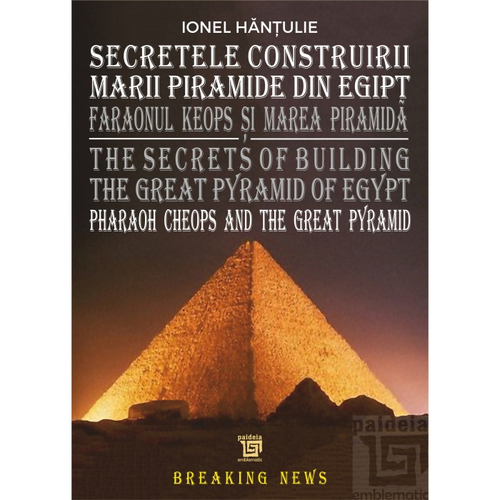 soul foolish Any Secretele Construirii Marii Piramide din Egipt - Hantulie Ionel