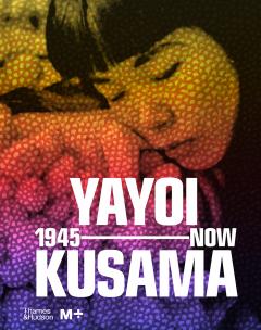 Yayoi Kusama - 1945 to Now